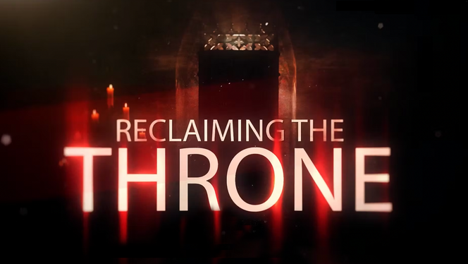 Reclaiming the Throne - The Movie Is HERE!!!!!!!